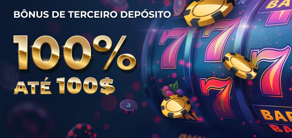 100% até 100$ de Bônus de Terceiro Depósito