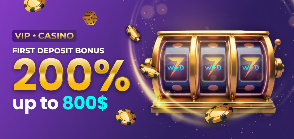 200% up to 800$ VIP Casino First Deposit Bonus