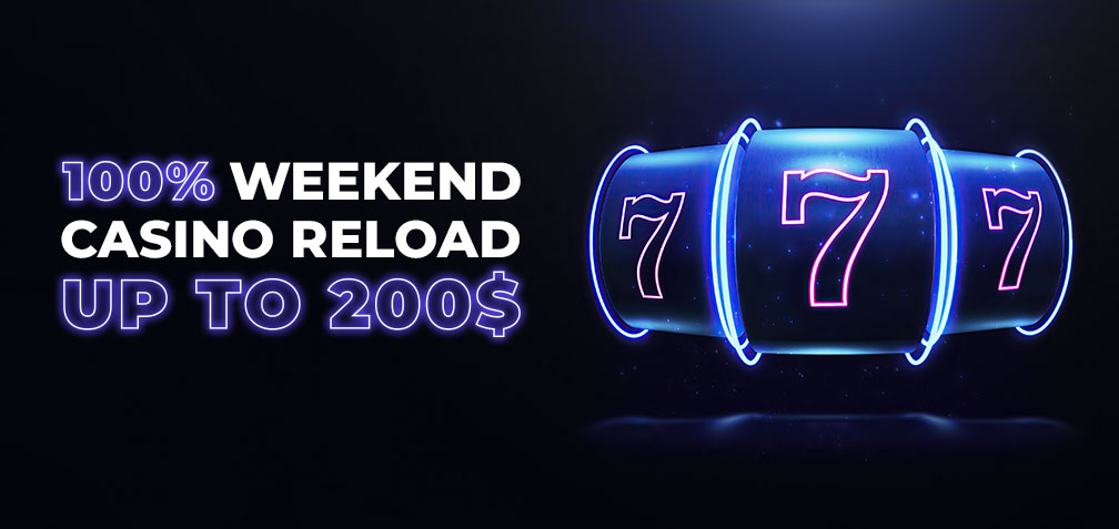 100% Weekend Casino Reload up to 200$